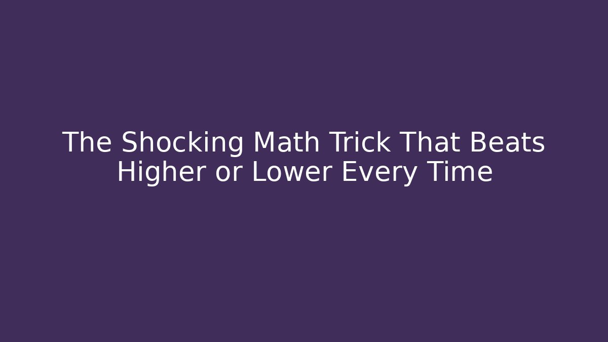 The Shocking Math Trick That Beats Higher or Lower Every Time