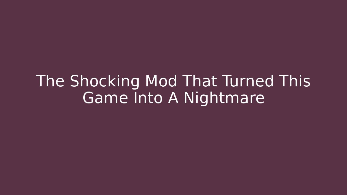 The Shocking Mod That Turned This Game Into A Nightmare