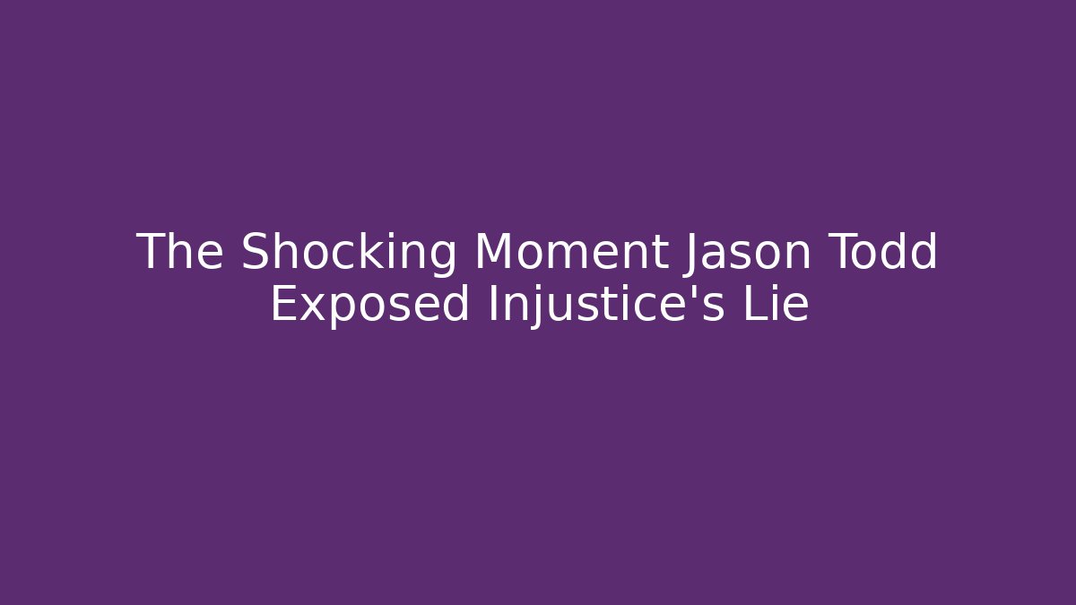 The Shocking Moment Jason Todd Exposed Injustice's Lie