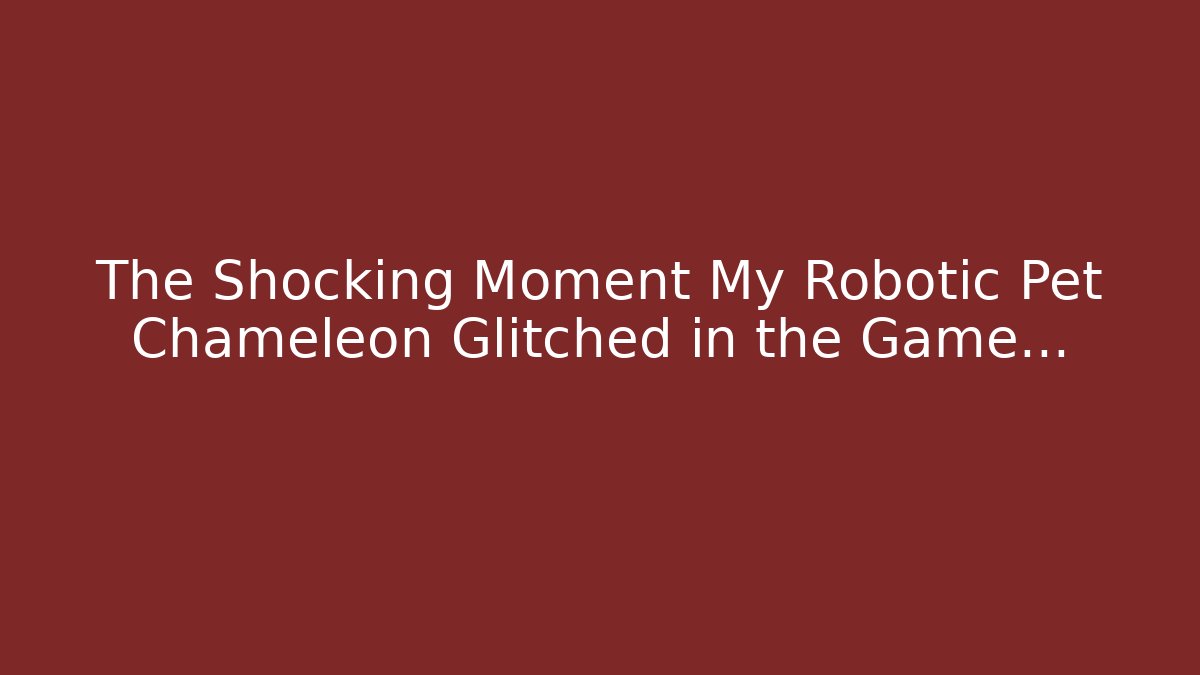 The Shocking Moment My Robotic Pet Chameleon Glitched in the Game…