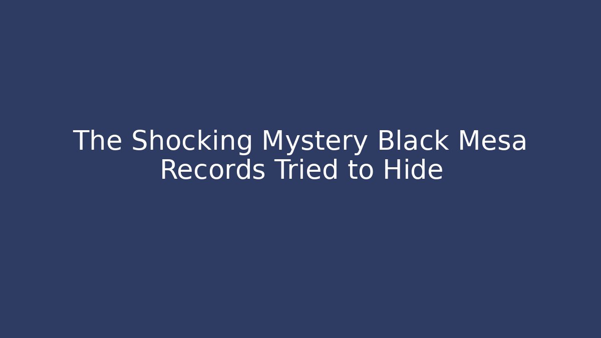 The Shocking Mystery Black Mesa Records Tried to Hide