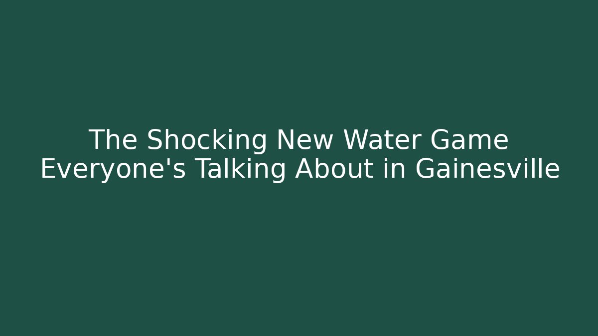 The Shocking New Water Game Everyone's Talking About in Gainesville
