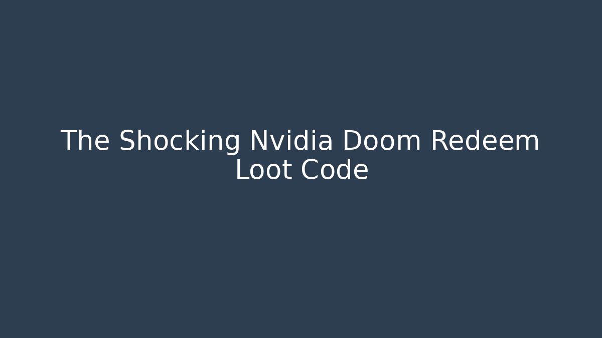 The Shocking Nvidia Doom Redeem Loot Code - Create More Assets