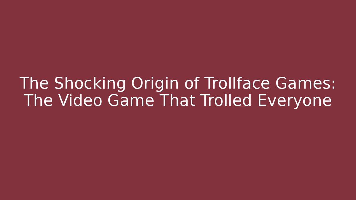 The Shocking Origin of Trollface Games: The Video Game That Trolled Everyone