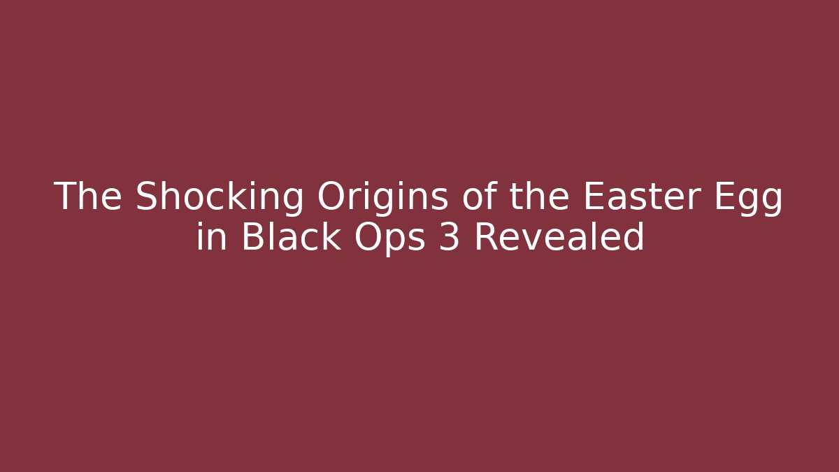 The Shocking Origins of the Easter Egg in Black Ops 3 Revealed