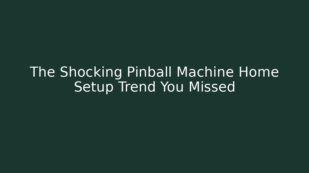 The Shocking Pinball Machine Home Setup Trend You Missed - Create More Assets