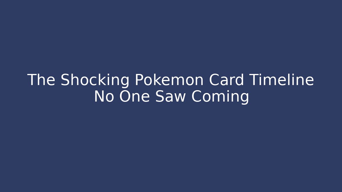 The Shocking Pokémon Card Timeline No One Saw Coming