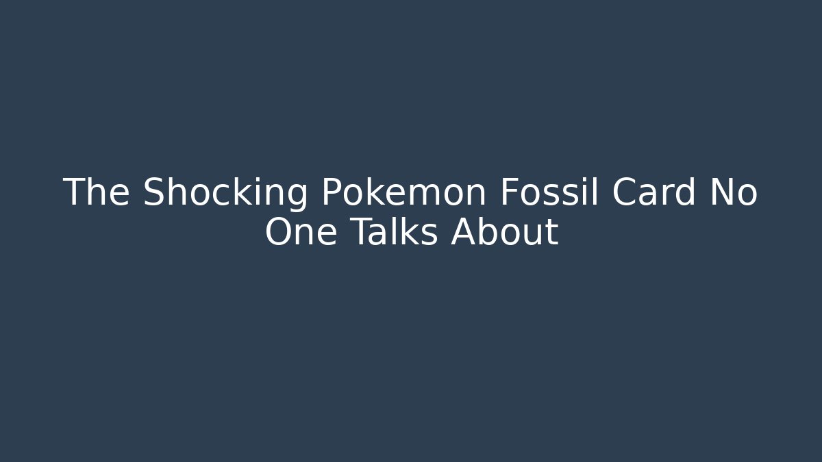 The Shocking Pokémon Fossil Card No One Talks About