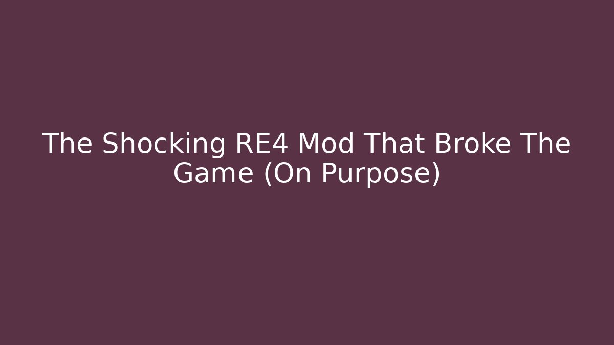 The Shocking RE4 Mod That Broke The Game (On Purpose)