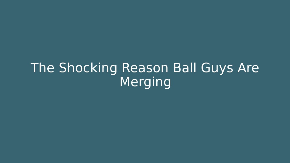The Shocking Reason Ball Guys Are Merging - Create More Assets