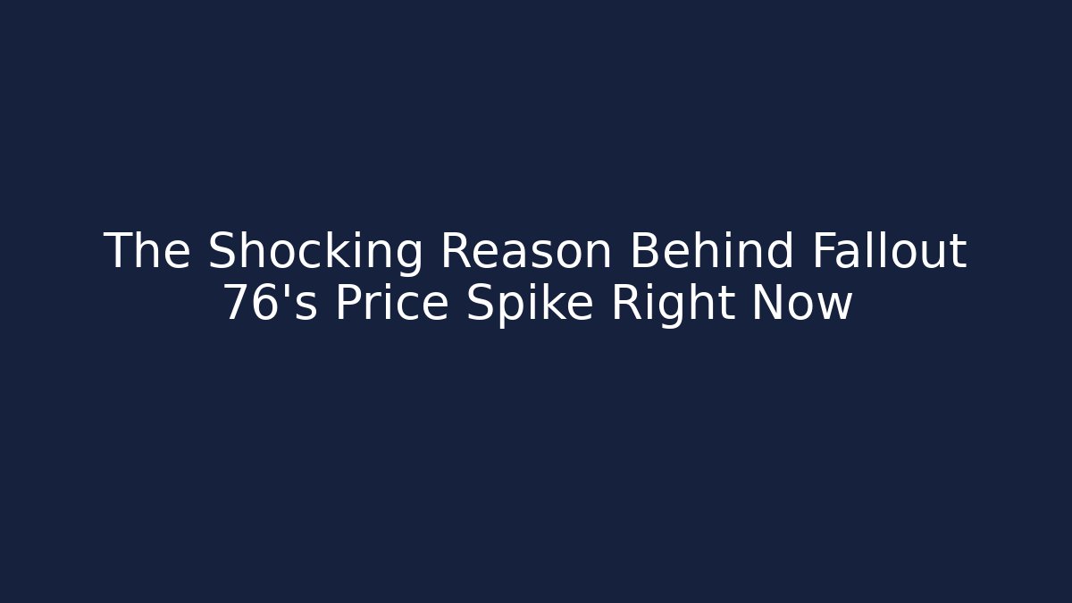 The Shocking Reason Behind Fallout 76's Price Spike Right Now - Create More Assets