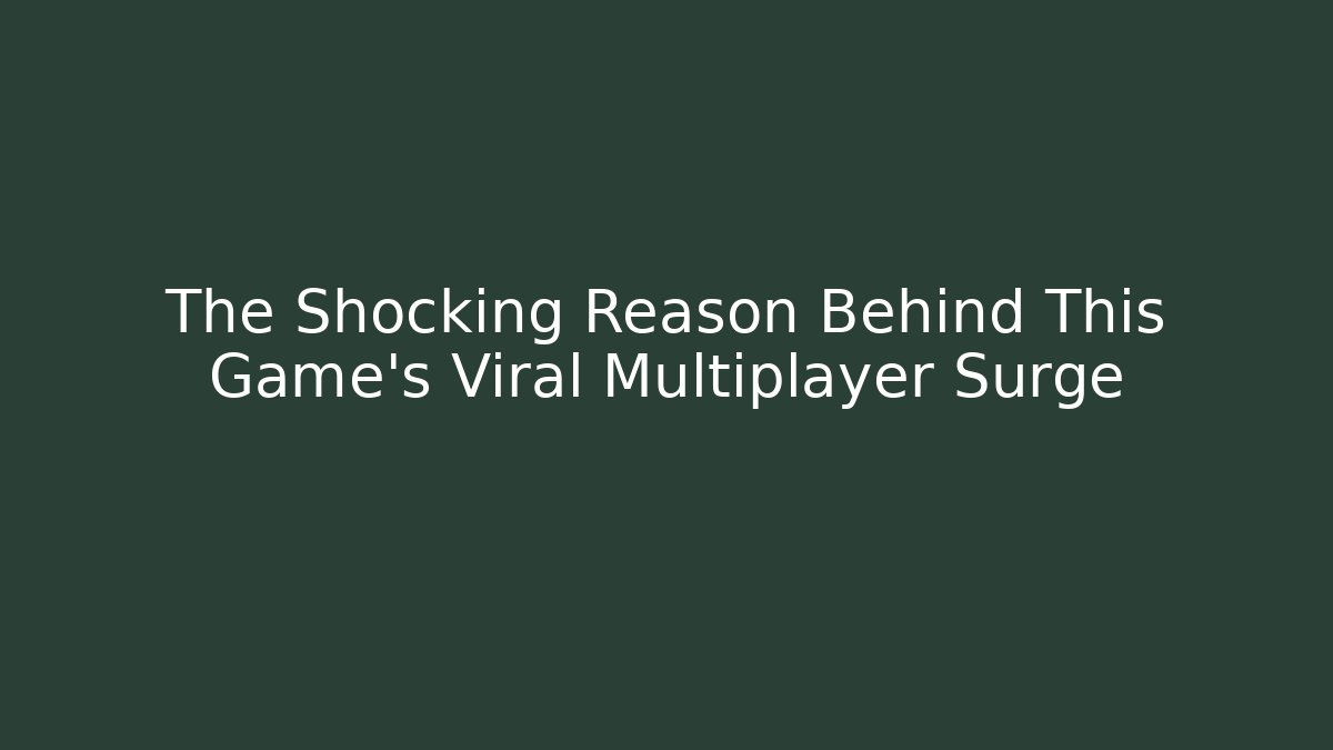 The Shocking Reason Behind This Game's Viral Multiplayer Surge - Create More Assets