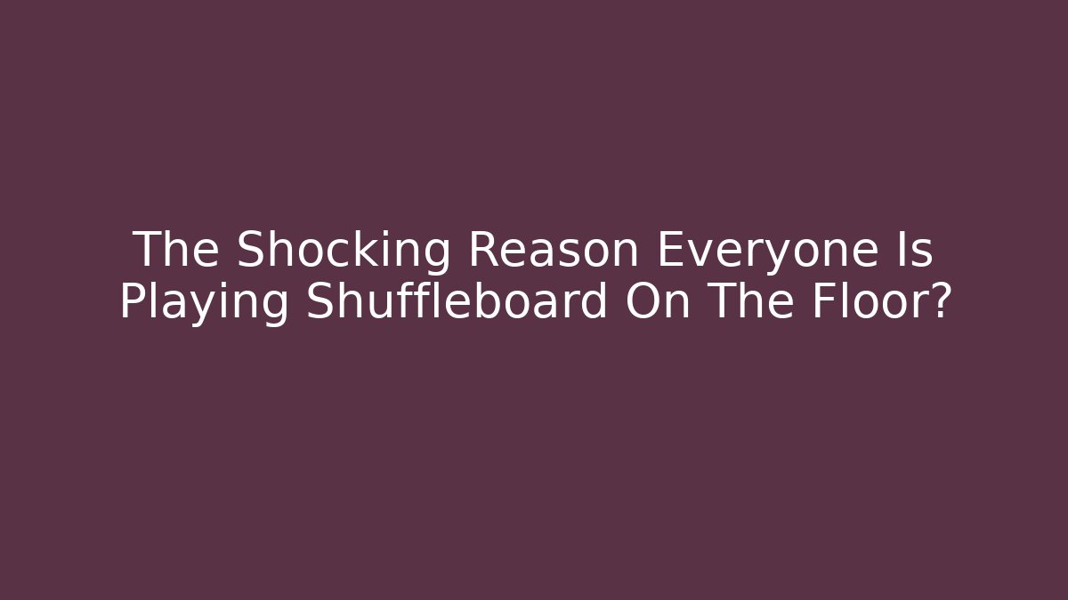 The Shocking Reason Everyone Is Playing Shuffleboard On The Floor?
