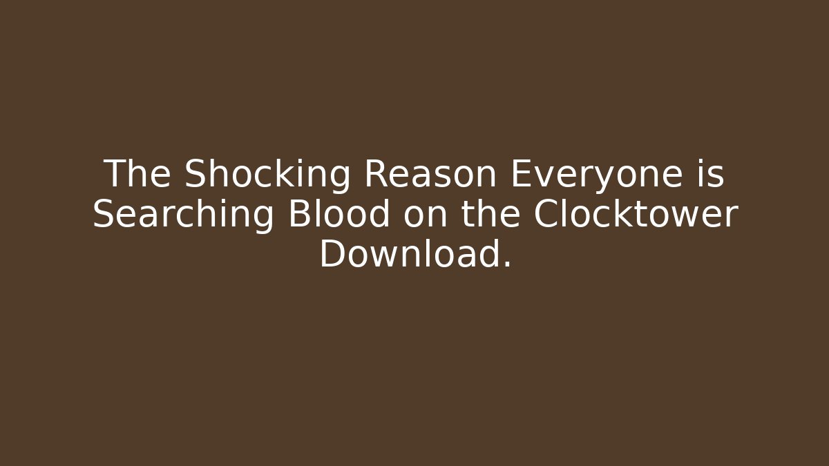 The Shocking Reason Everyone is Searching Blood on the Clocktower Download.