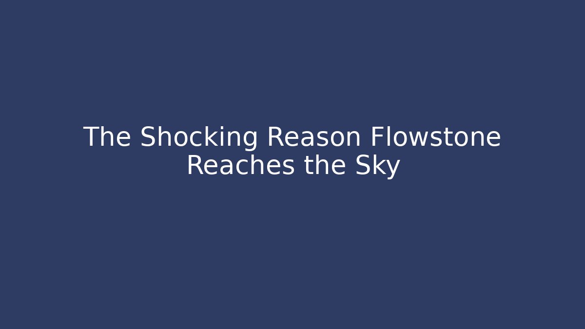 The Shocking Reason Flowstone Reaches the Sky - Create More Assets