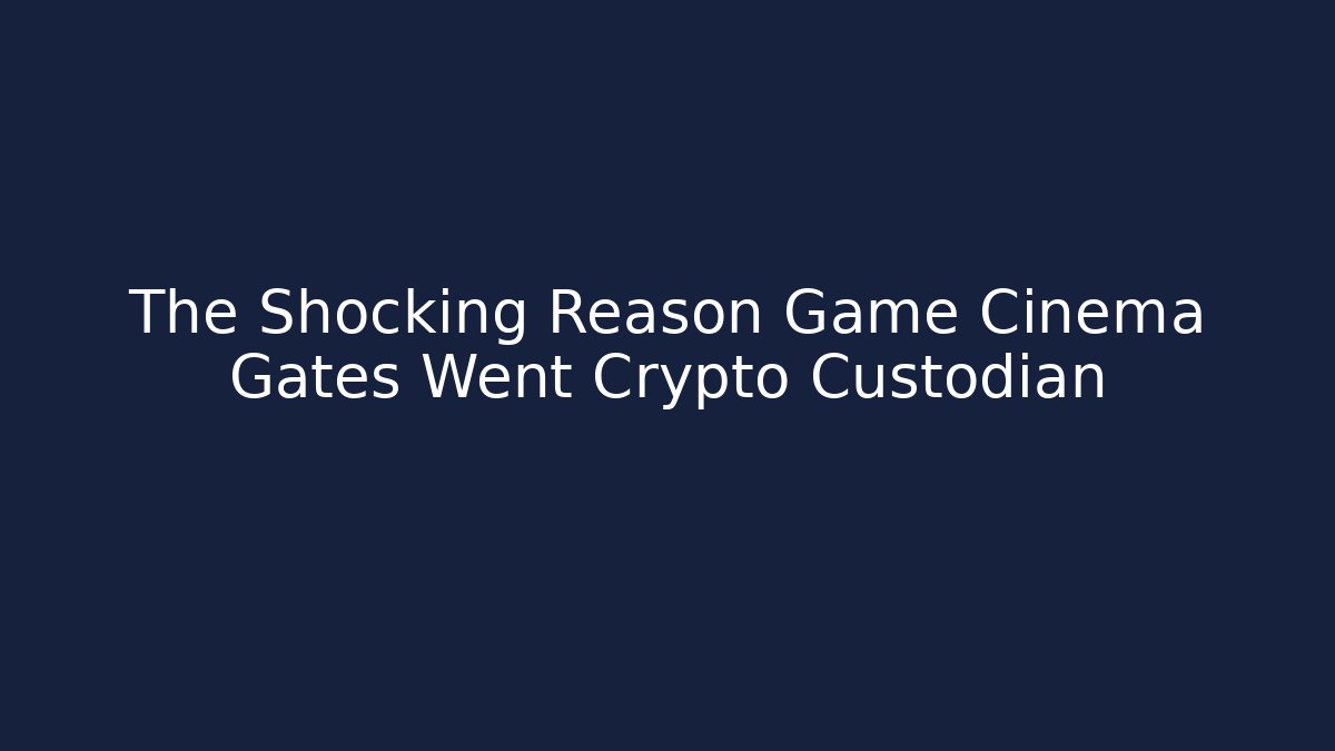 The Shocking Reason Game Cinema Gates Went Crypto Custodian