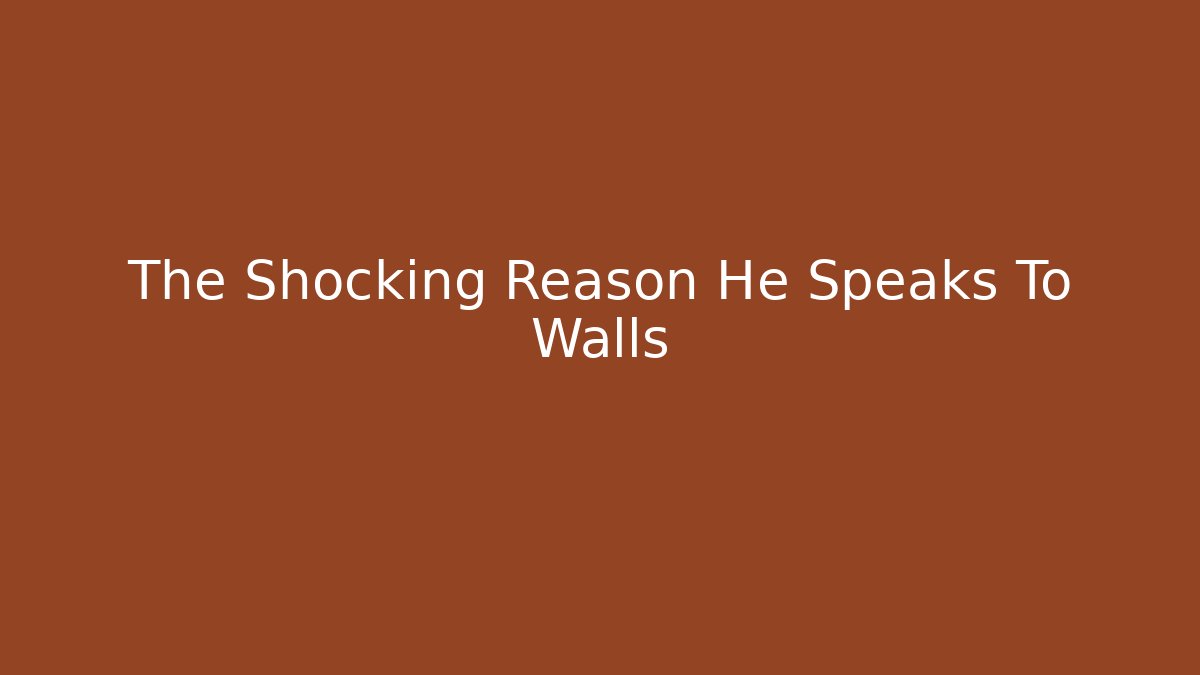 The Shocking Reason He Speaks To Walls - Create More Assets