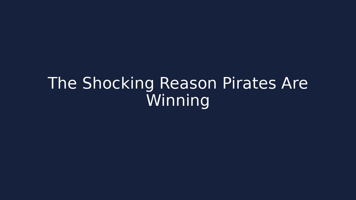 The Shocking Reason Pirates Are Winning - Create More Assets