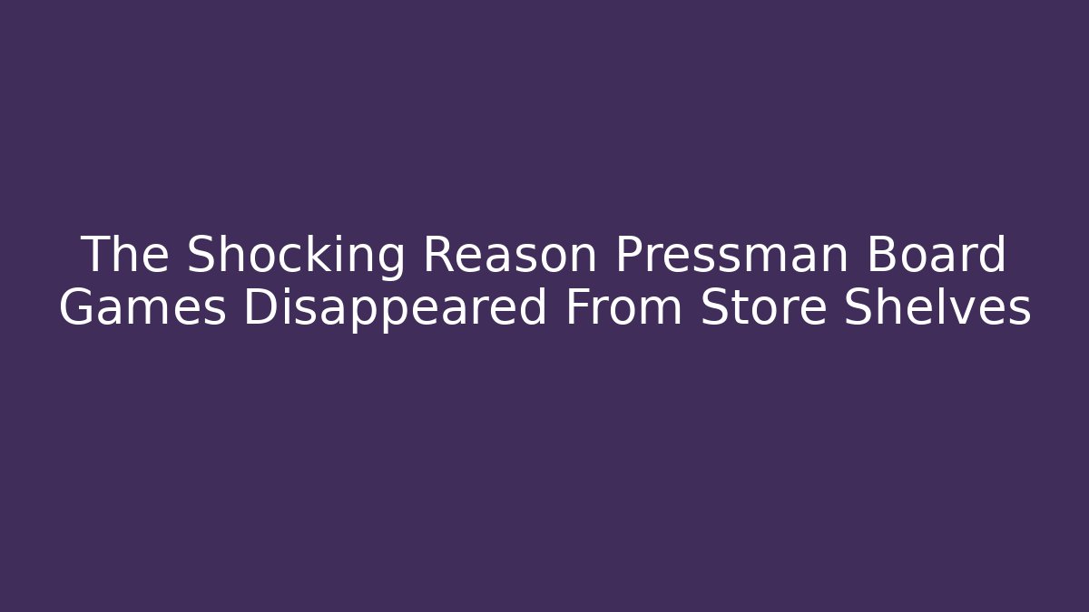The Shocking Reason Pressman Board Games Disappeared From Store Shelves