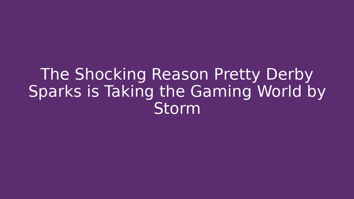 The Shocking Reason Pretty Derby Sparks is Taking the Gaming World by Storm