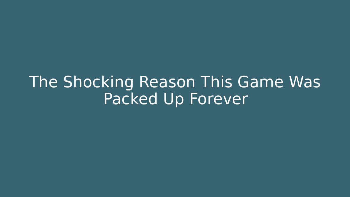 The Shocking Reason This Game Was Packed Up Forever - Create More Assets