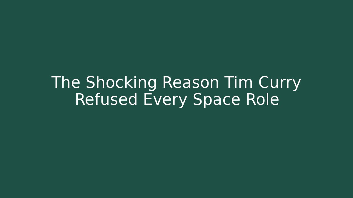 The Shocking Reason Tim Curry Refused Every Space Role
