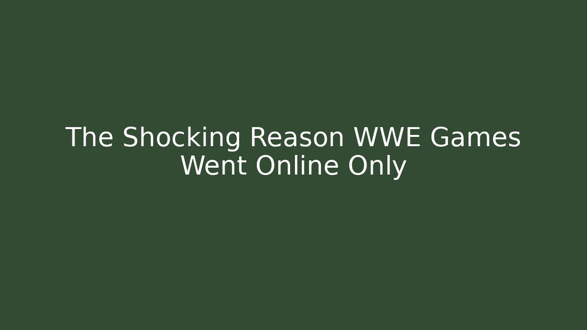 The Shocking Reason WWE Games Went Online Only