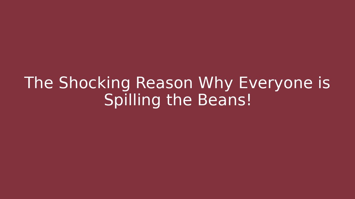 The Shocking Reason Why Everyone is Spilling the Beans! - Create More Assets