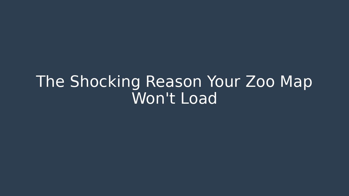 The Shocking Reason Your Zoo Map Won't Load - Create More Assets