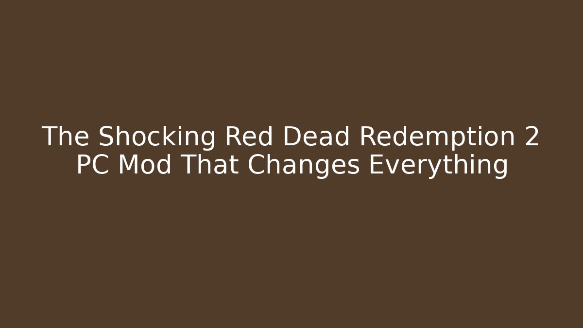 The Shocking Red Dead Redemption 2 PC Mod That Changes Everything