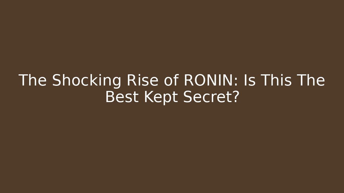 The Shocking Rise of RONIN: Is This The Best Kept Secret?