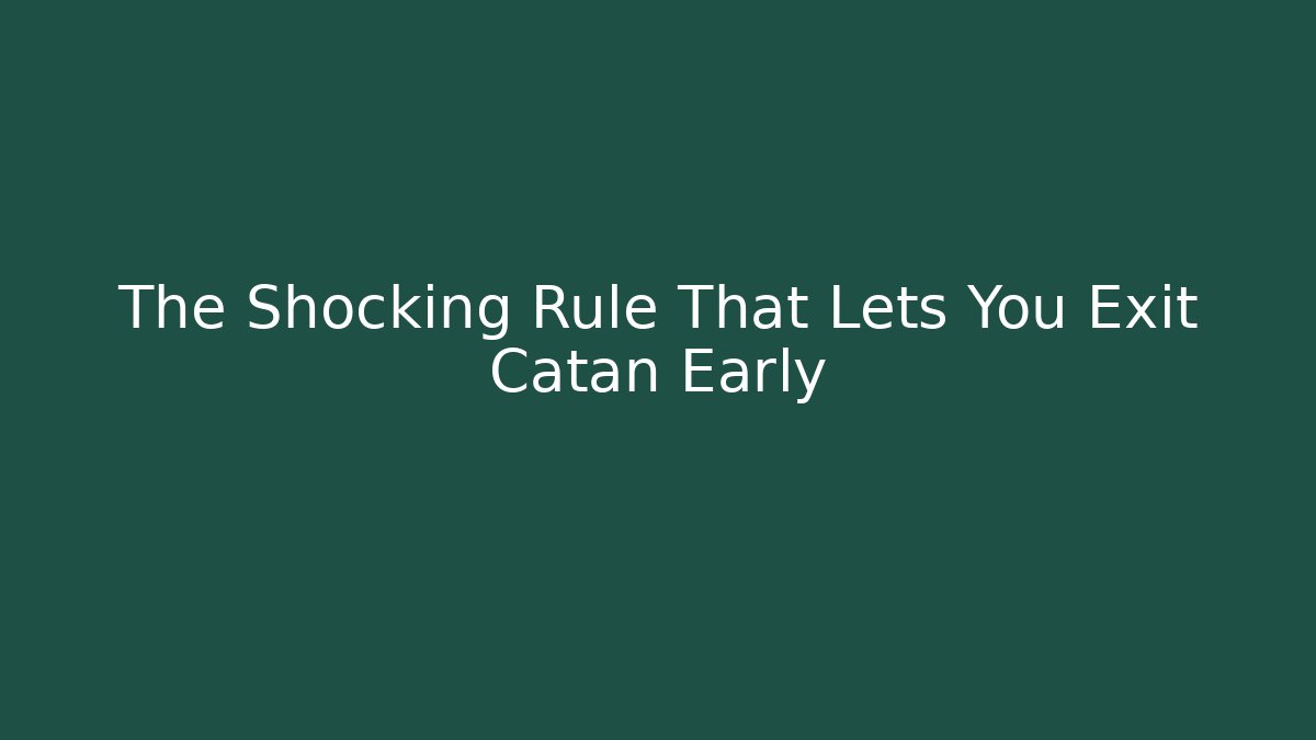 The Shocking Rule That Lets You Exit Catan Early