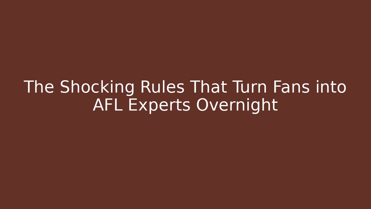 The Shocking Rules That Turn Fans into AFL Experts Overnight