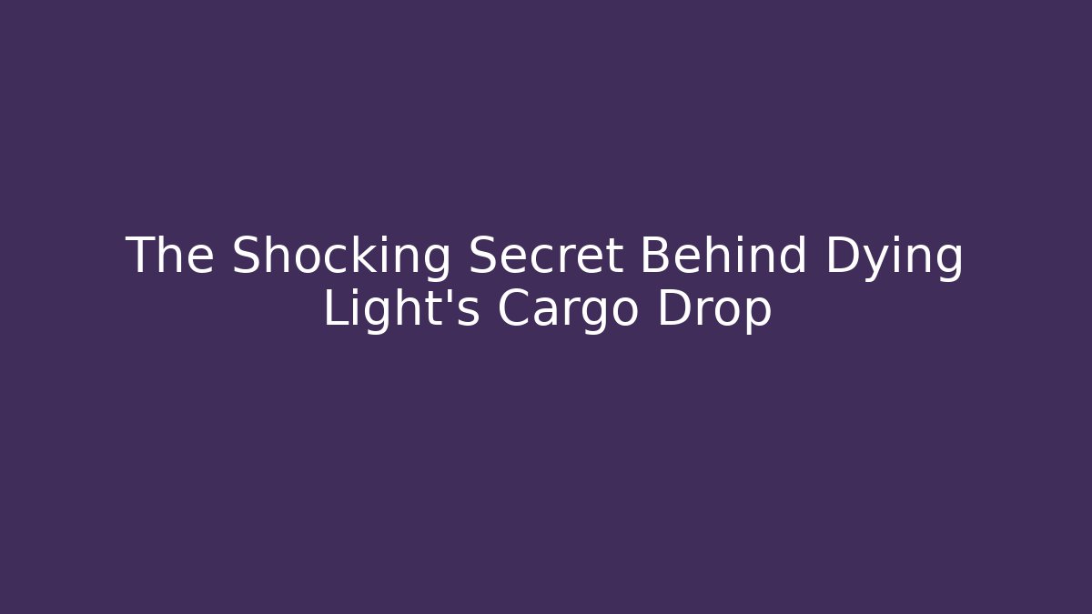 The Shocking Secret Behind Dying Light's Cargo Drop - Create More Assets