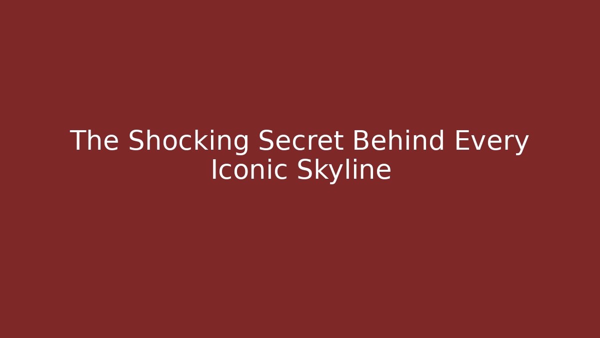 The Shocking Secret Behind Every Iconic Skyline