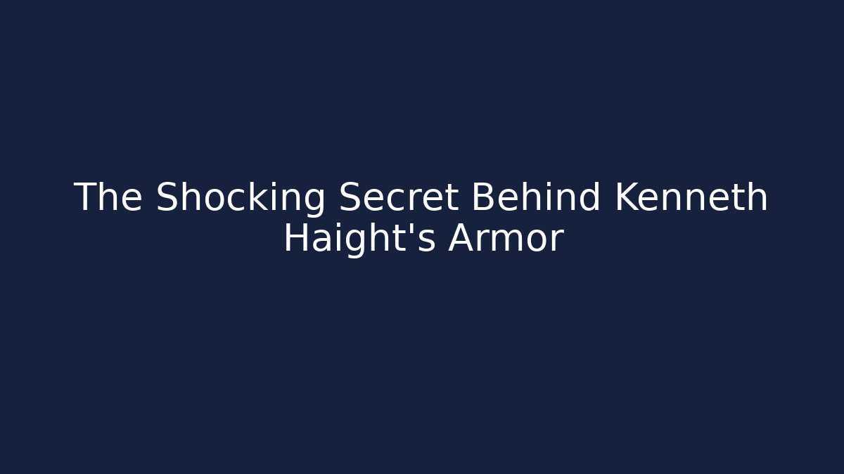 The Shocking Secret Behind Kenneth Haight's Armor