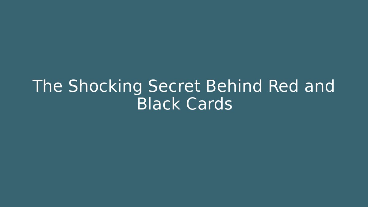 The Shocking Secret Behind Red and Black Cards