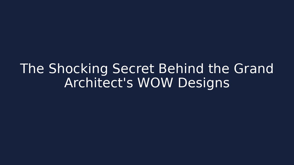 The Shocking Secret Behind the Grand Architect's WOW Designs