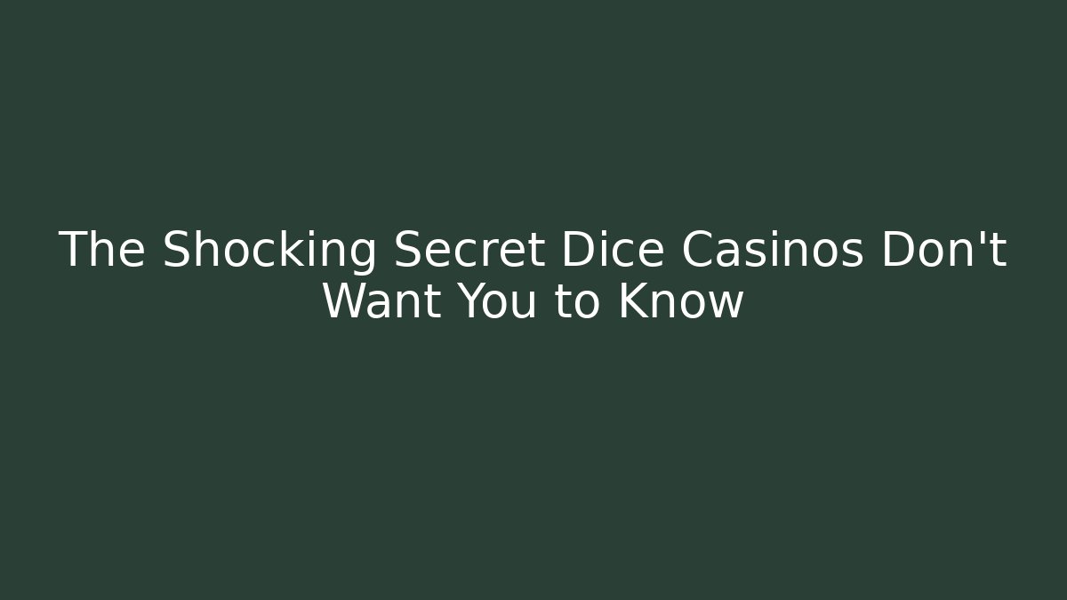 The Shocking Secret Dice Casinos Don't Want You to Know