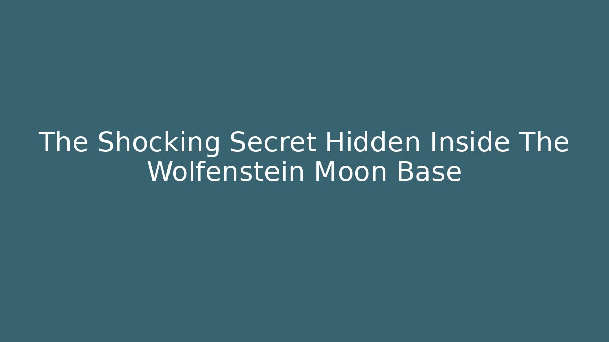 The Shocking Secret Hidden Inside The Wolfenstein Moon Base - Create More Assets
