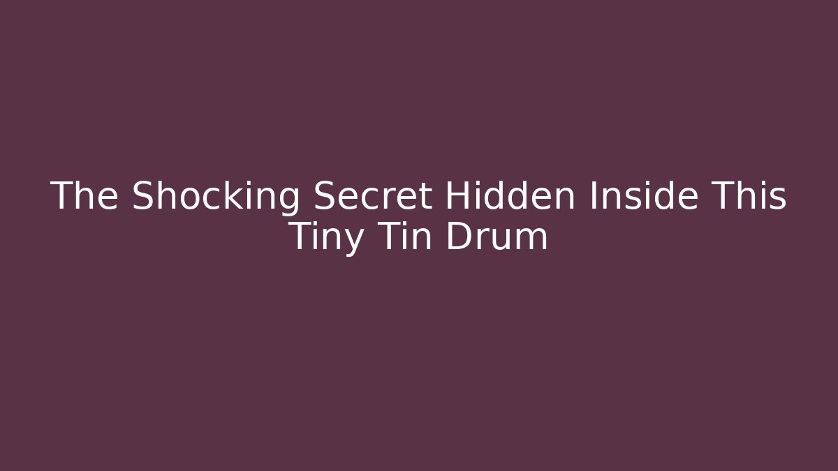 The Shocking Secret Hidden Inside This Tiny Tin Drum