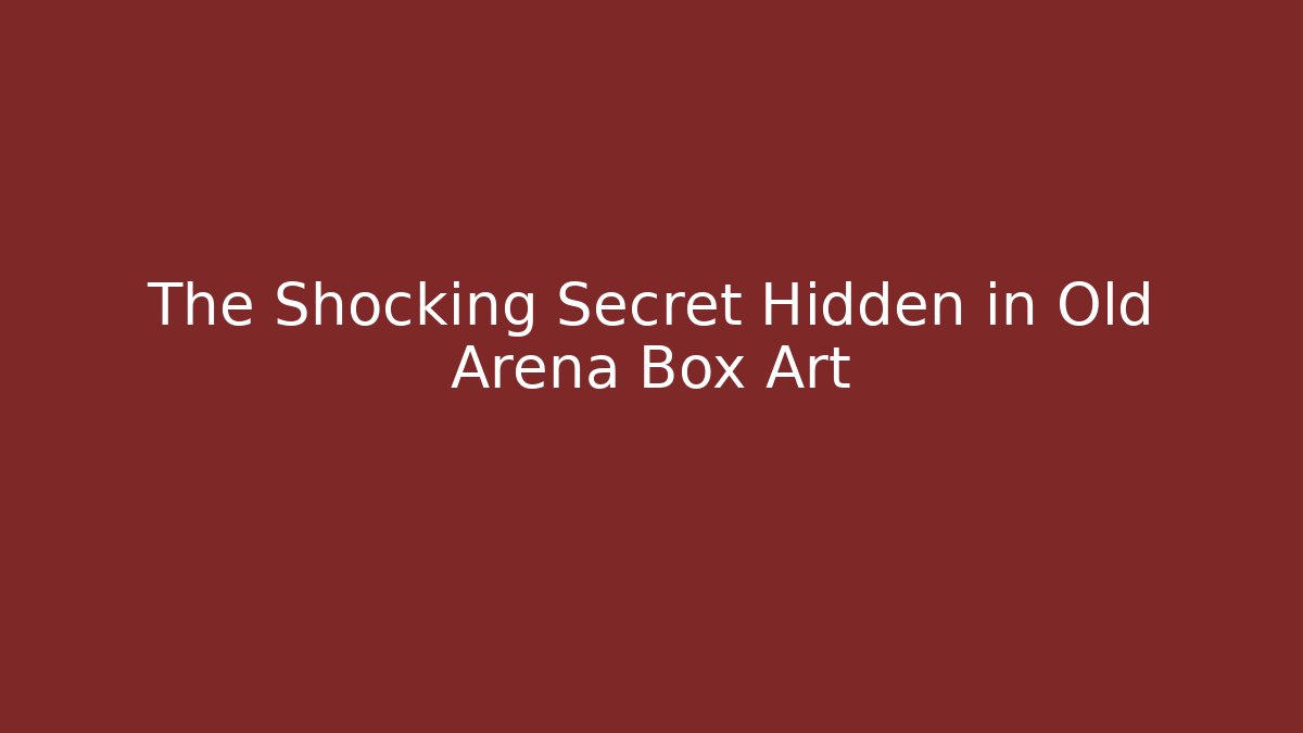 The Shocking Secret Hidden in Old Arena Box Art