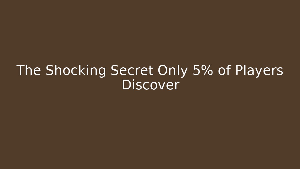 The Shocking Secret Only 5% of Players Discover