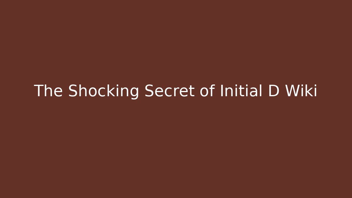 The Shocking Secret of Initial D Wiki