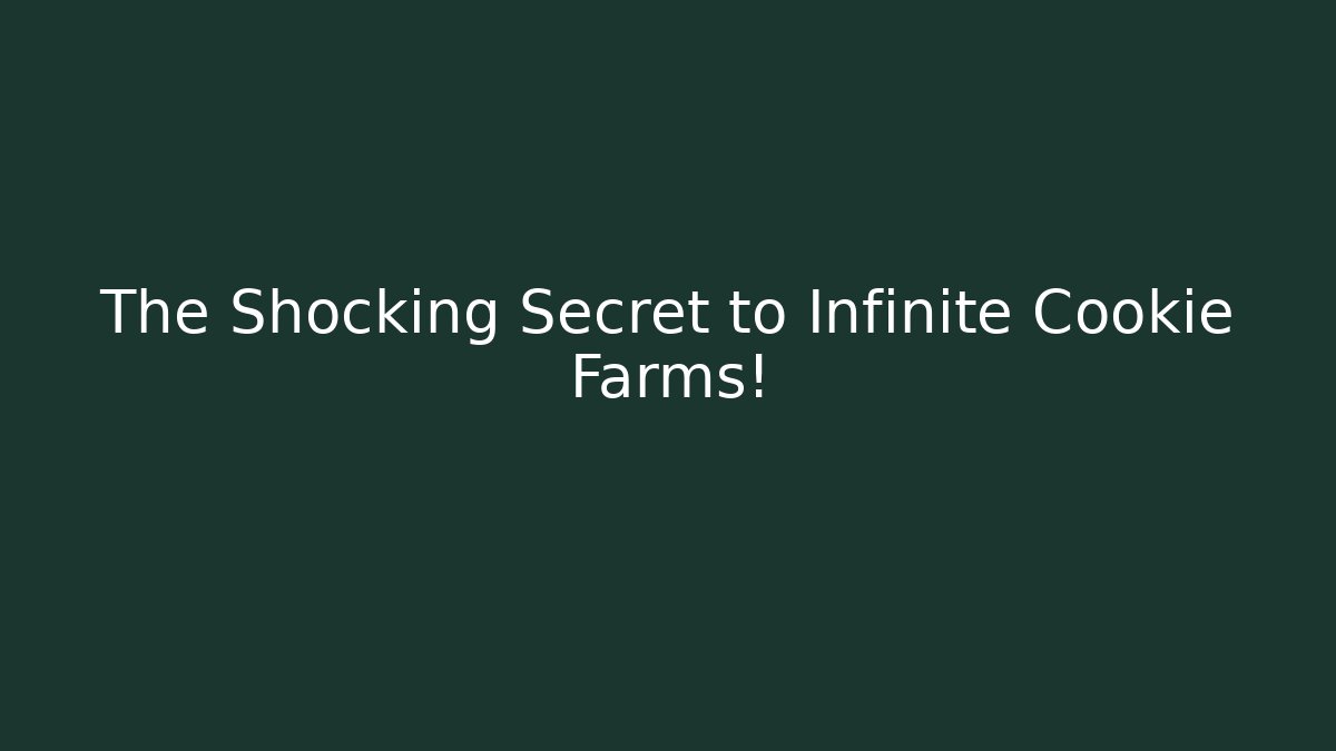 The Shocking Secret to Infinite Cookie Farms!