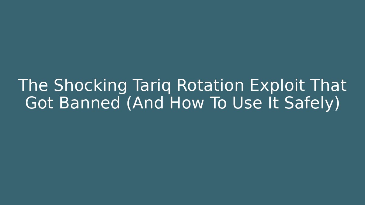 The Shocking Tariq Rotation Exploit That Got Banned (And How To Use It Safely)
