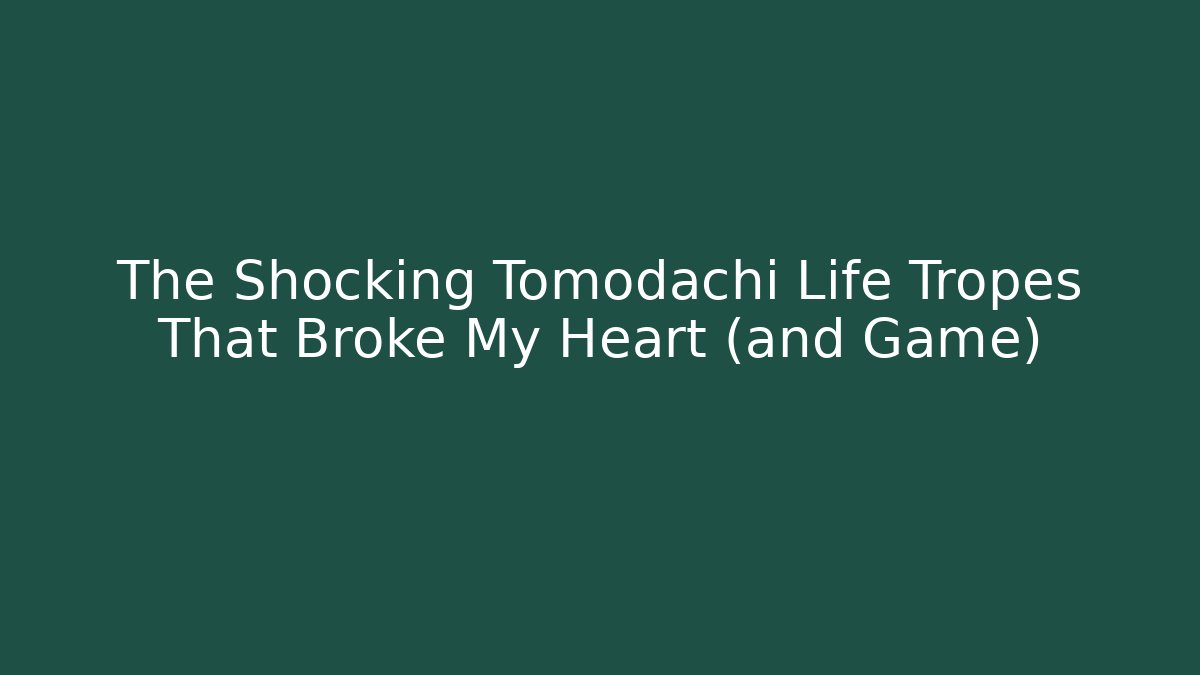 The Shocking Tomodachi Life Tropes That Broke My Heart (and Game)