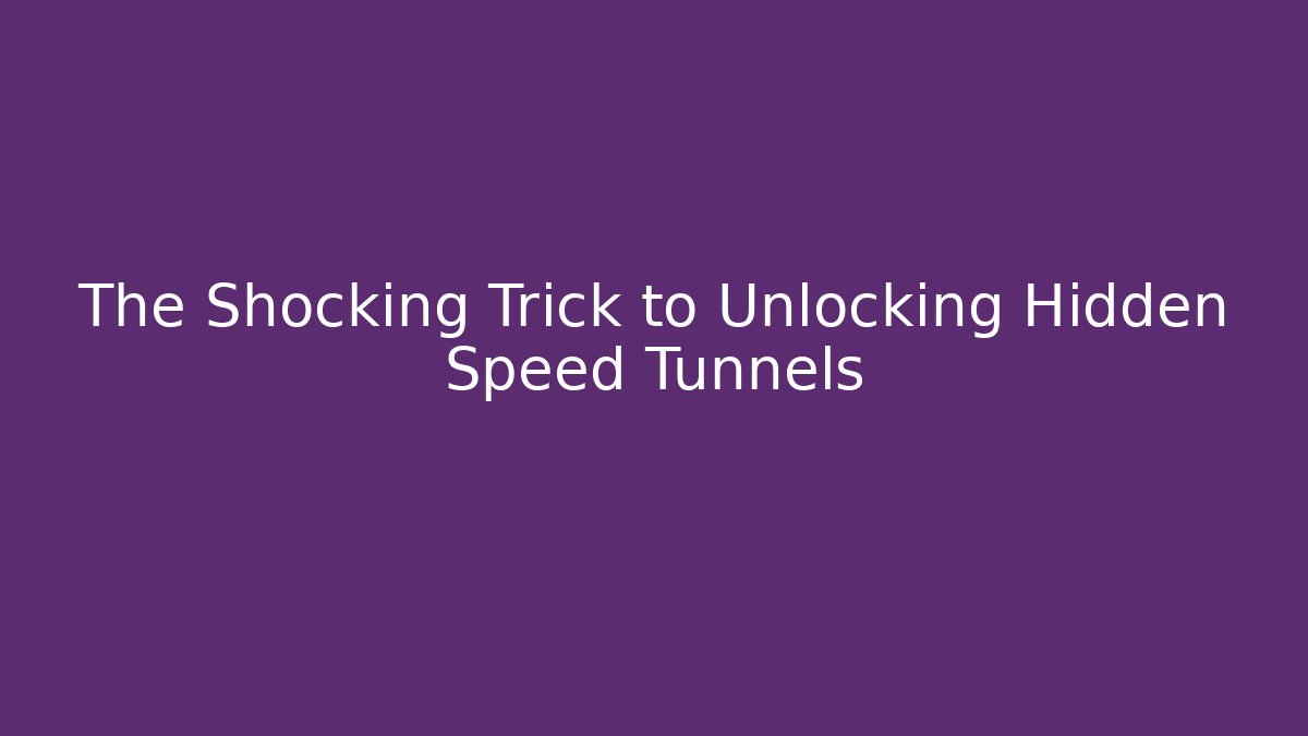 The Shocking Trick to Unlocking Hidden Speed Tunnels