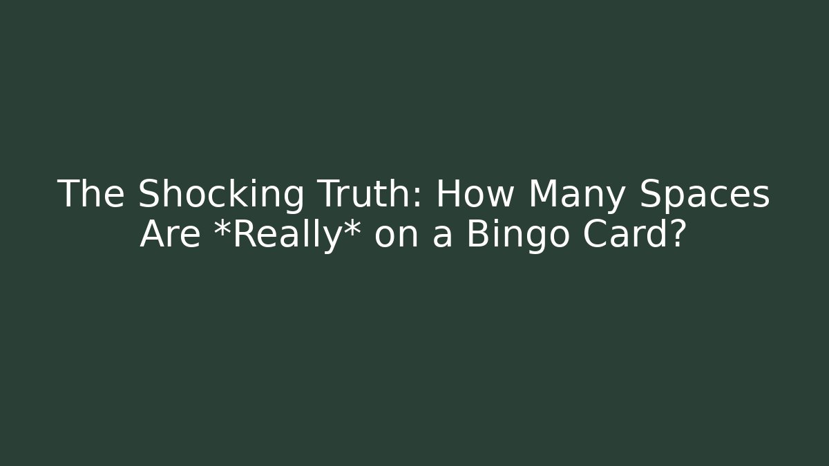 The Shocking Truth: How Many Spaces Are *Really* on a Bingo Card?