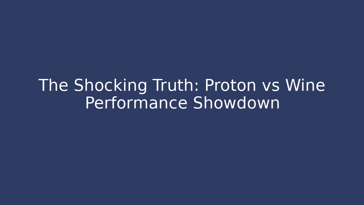The Shocking Truth: Proton vs Wine Performance Showdown
